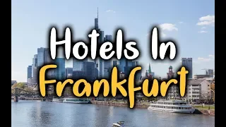 Best Hotels In Frankfurt - Top 5 Hotels In Frankfurt, Germany