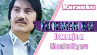 Oxunjon Madaliyev - Turkman qiz (KARAOKE)