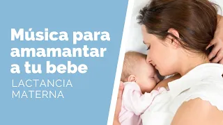 MUSICA RELAJANTE para amamantar a tu bebé - LACTANCIA MATERNA