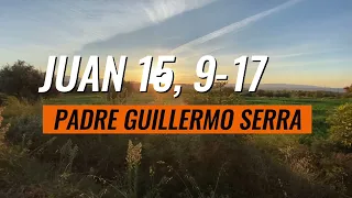 ✴️ EVANGELIO del DÍA 5 de MAYO con el PADRE GUILLERMO SERRA 📌 JUAN 15, 9-17 ▷ PASCUA