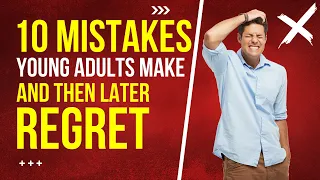 10 Mistakes Young Adults Make And Then Later Regret