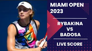 Rybakina vs Badosa | Miami Open 2023 Live score