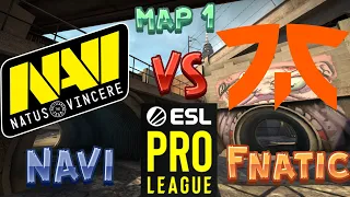 NAVI vs FNATIC MAP 1 ESL Pro League МАТЧ НАВИ ПРОТИВ ФНАТИК ПОЛНЫЙ МАТЧ