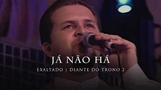 Já Não Há | DVD Exaltado | Diante do Trono