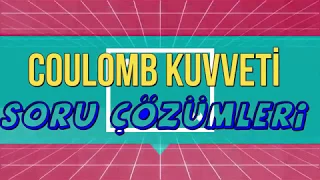 Elektriksel Kuvvet (Coulomb Kuvveti) Soru Çözümleri