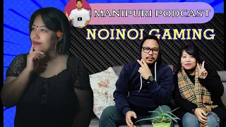 Manipuri Podcast : Episode 10 With Noinoi Gaming