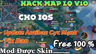 Hack Map LQ V10 Free 100 % , Update Antiban Cực Mạnh Fix Ban ,Mod Được Skin , Cho IOS No JB - HN Mod