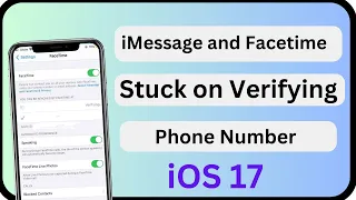 iMessage and FaceTime Stuck on Verifying Phone Number || iOS 17