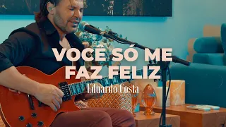 VOCÊ SÓ ME FAZ FELIZ | Eduardo Costa  (#40Tena)