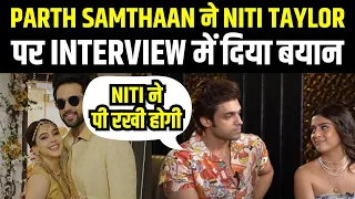 Parth Samthaan ने Niti Taylor पर कहा? | Kaisi Yeh Yaariyaan 6 | Pani | Manan | KYY6 | Isha Malviya