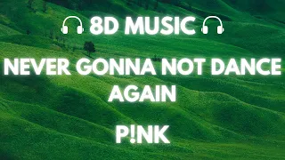 P!NK - Never Gonna Not Dance Again | 8D Audio 🎧