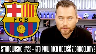 STANOWISKO #22 - KTO POWINIEN ODEJŚĆ Z BARCELONY?