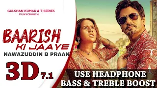 Baarish Ki Jaaye 3D Music | B Praak Ft Nawazuddin Siddiqui & Sunanda Sharma | Jaani | Arvindr Khaira