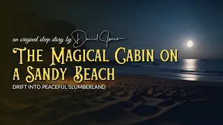 THE MAGICAL COZY BEACH CABIN Long Bedtime Story for Grown Ups |Dan Jones Sleep Stories