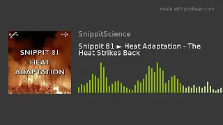 Snippit 81 ► Heat Adaptation - The Heat Strikes Back