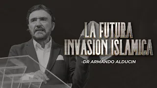 La Futura Invasión Islamica | Dr. Armando Alducin