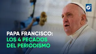 Papa Francisco: Los 4 mandamientos del periodismo