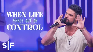 When Life Feels Out Of Control | Steven Furtick