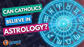Can Catholics Believe In Astrology & Horoscopes? | The Catholic Talk Show