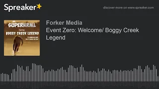 Event Zero: Welcome/ Boggy Creek Legend