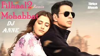 Filhaal 2 Mohabbat Türkçe Altyazılı - Remix | Dj Anne | B Praak | Jaani