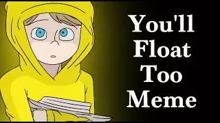 You'll Float Too~Meme