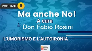 Don Fabio Rosini - MA ANCHE NO - L' umorismo e l' autoironia