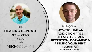 Ep 22: How To Live An Addiction Free Lifestyle, Semen Retention & Dopamine with Ronnie Landis