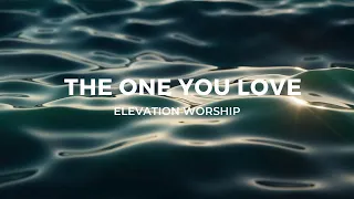 The One You Love (feat. Chandler Moore) | Elevation Worship (Lyric Video)