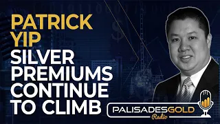 Patrick Yip: Silver Premiums Continue to Climb
