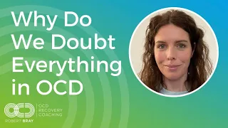 Why Do We Doubt Everything in OCD