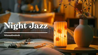 Soothing Jazz Night For Deep Sleep 🎵 Smooth Jazz Piano Music ~ Relaxing Background Music