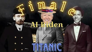 AI Biden on the Titanic (Finale)