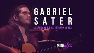 Gabriel Sater - A Saudade é uma Estrada Longa - MINIDocs® - Ao Vivo em São Paulo