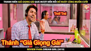 Thanh Niên Giả Giọng Gái Quá Mượt Đến Nỗi Bố Ruột Cũng Muốn Cưới | Review Phim Dream Girl 2019