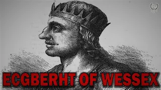 Ecgberht: King of Wessex, Bretwalda and Grandfather of Alfred the Great