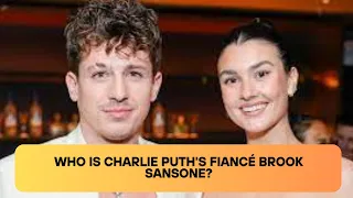 Who is Charlie Puth's fiancé Brook Sansone?