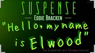 "Elwood" A Very Strange Episode of SUSPENSE • [remastered audio] • EDDIE BRACKEN stars
