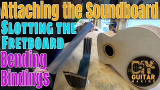 Guitar #106 | Day 8 | Attaching the Soundboard, Slotting the Fretboard, Bending Bindings