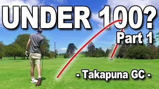 CAN I SHOOT UNDER 100!? | PART 1 | TAKAPUNA GOLF CLUB, NEW ZEALAND