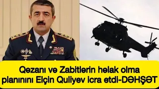 Helikopterin qəzaya düşməsinin və 14 zabitin həlak olmasının sifarişçi kimdir?-DETALLAR