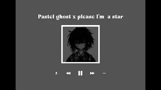 Pastel ghost x please I’m a star (sped up)