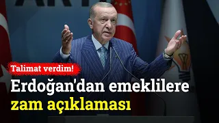 Erdoğan'dan Emeklilere Zam Açıklaması: Talimat Verdim!