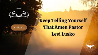 Divine Light - Keep Telling Yourself That Amen Pastor Levi Lusko | Levi Lusko 2023