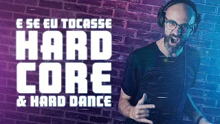 E Se Eu Tocasse Hardcore & Hard Dance