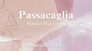 Handel/Halvorsen - Passacaglia ( 30 min. of piano for relaxation, stress relief, study, sleep )