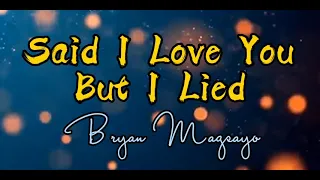 SAID I LOVE YOU BUT I LIED-(Lyrics) BRYAN MAGSAYO