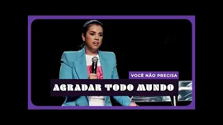 VOCÊ NÃO PRECISA AGRADAR TODO MUNDO I Camila Barros