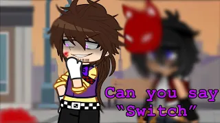 Can you say “Switch”? || Meme || Aftons