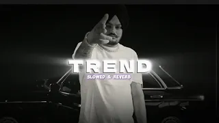 Trend (Slowed & Reverb)- Sidhu Moosewala | Snappy